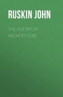 The Poetry of Architecture - Ruskin John 