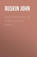 Selections From the Works of John Ruskin - Ruskin John 