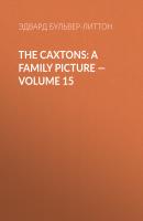 The Caxtons: A Family Picture — Volume 15 - Эдвард Бульвер-Литтон 