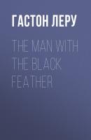 The Man with the Black Feather - Гастон Леру 