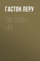 The Double Life - Гастон Леру 
