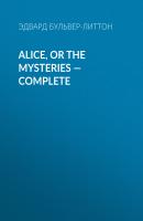 Alice, or the Mysteries — Complete - Эдвард Бульвер-Литтон 