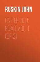 On the Old Road  Vol. 1  (of 2) - Ruskin John 