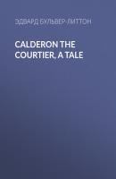 Calderon the Courtier, a Tale - Эдвард Бульвер-Литтон 