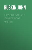 A Joy For Ever (and Its Price in the Market) - Ruskin John 