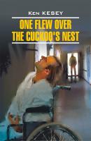 One Flew over the Cuckoo's Nest / Пролетая над гнездом кукушки. Книга для чтения на английском языке - Кен Кизи Modern Prose