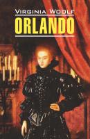 Orlando / Орландо. Книга для чтения на английском языке - Вирджиния Вулф Modern Prose