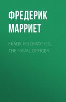 Frank Mildmay; Or, The Naval Officer - Фредерик Марриет 