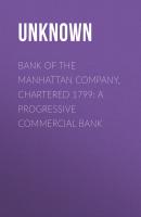 Bank of the Manhattan Company, Chartered 1799: A Progressive Commercial Bank - Unknown 