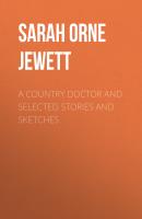 A Country Doctor and Selected Stories and Sketches - Sarah Orne Jewett 
