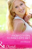From City Girl to Rancher's Wife - Ami  Weaver 
