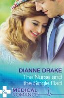 The Nurse And The Single Dad - Dianne  Drake 