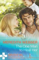 The One Man to Heal Her - Meredith  Webber 