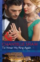 To Wear His Ring Again - Chantelle  Shaw 