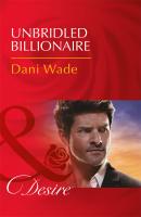 Unbridled Billionaire - Dani  Wade 