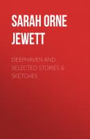 Deephaven and Selected Stories & Sketches - Sarah Orne Jewett 