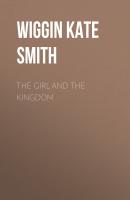 The Girl and the Kingdom - Wiggin Kate Douglas Smith 
