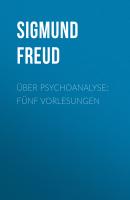 Über Psychoanalyse: Fünf Vorlesungen - Зигмунд Фрейд 