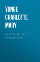 Heartsease; Or, The Brother's Wife - Yonge Charlotte Mary 