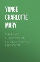 Scenes and Characters, or, Eighteen Months at Beechcroft - Yonge Charlotte Mary 