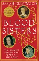 Blood Sisters: The Hidden Lives of the Women Behind the Wars of the Roses - Sarah  Gristwood 
