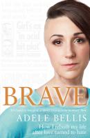 Brave: How I rebuilt my life after love turned to hate - Adele  Bellis 