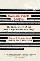 Cables from Kabul: The Inside Story of the West’s Afghanistan Campaign - Sherard Cowper-Coles 