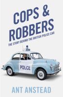 Cops and Robbers: The Story of the British Police Car - Ant  Anstead 