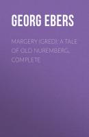 Margery (Gred): A Tale Of Old Nuremberg. Complete - Georg Ebers 