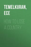How to Lose a Country: The 7 Steps from Democracy to Dictatorship - Ece  Temelkuran 
