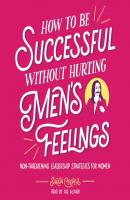 How to Be Successful without Hurting Men's Feelings - Sarah Cooper 