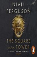 Square and the Tower - Niall Ferguson 