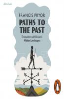 Paths to the Past - Francis  Pryor 
