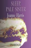 Sleep, Pale Sister - Джоанн Харрис 