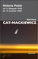 Historia Polski od 11 listopada 1918 do 17 wrzeÅ›nia 1939 - StanisÅ‚aw Cat-Mackiewicz PISMA WYBRANE STANISÅAWA CATA-MACKIEWICZA