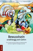 Bewusstsein unabhängig vom Gehirn - Siegfried  Schumann Wissenschaftliche Beiträge aus dem Tectum Verlag: Philosophie