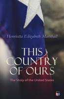 This Country of Ours: The Story of the United States - Henrietta Elizabeth  Marshall 