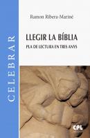 Llegir la Bíblia. Pla de lectura en tres anys - Ramon Ribera-Mariné Celebrar