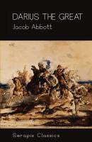 Darius the Great (Serapis Classics) - Jacob  Abbott 