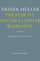 Theater ist kontrollierter Wahnsinn - Heiner Müller 