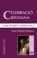 Celebració cristiana, amb passió i esperança -  Juan Martín Velasco EMAUS