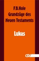 GrundzÃ¼ge des Neuen Testaments - Lukas - F. B.  Hole 