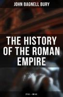 The History of the Roman Empire: 27 B.C. â€“ 180 A.D. - John Bagnell Bury  