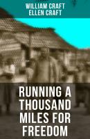 RUNNING A THOUSAND MILES FOR FREEDOM - William Craft 