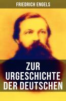 Friedrich Engels: Zur Urgeschichte der Deutschen - Friedrich Engels 