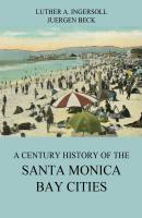 A Century History Of The Santa Monica Bay Cities - Luther A. Ingersoll 