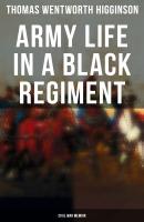Army Life in a Black Regiment - Civil War Memoir - Thomas Wentworth  Higginson 