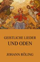 Geistliche Lieder und Oden - Johann  Roling 