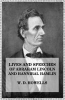Lives and Speeches of Abraham Lincoln and Hannibal Hamlin - William Den Howells 