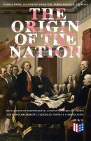 The Origin of the Nation: Declaration of Independence, Constitution, Bill of Rights and Other Amendments, Federalist Papers & Common Sense - Thomas Paine 